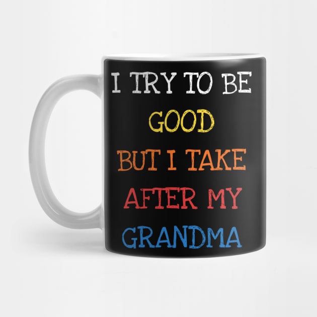 I Try To Be Good But I Take After My Grandma by DDJOY Perfect Gift Shirts